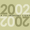 2002: A Palindrome Story in 2002 Words, by William Gillespie and Nick Montfort